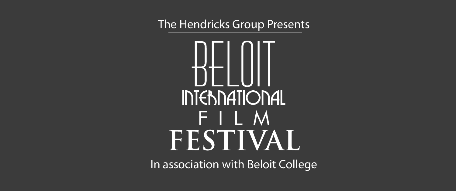 Beloit International Film Festival | Hendricks Group Presents, in association with Beloit College